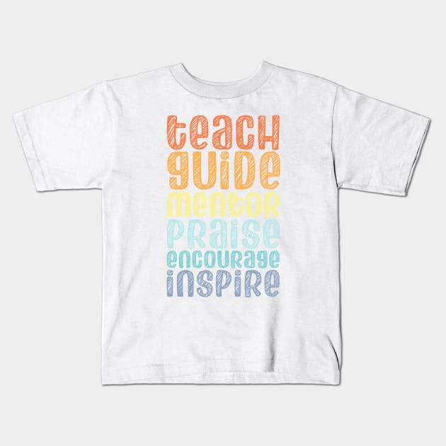 To be a teacher: Teach, guide, mentor, praise, encourage, inspire (retro rainbow chalk look letters) Kids T-Shirt by Ofeefee